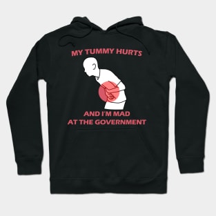 My Tummy Hurts And I'm Mad at The Government Hoodie